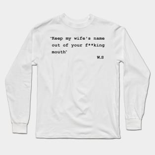 keep my wifes name out of your mouth Long Sleeve T-Shirt